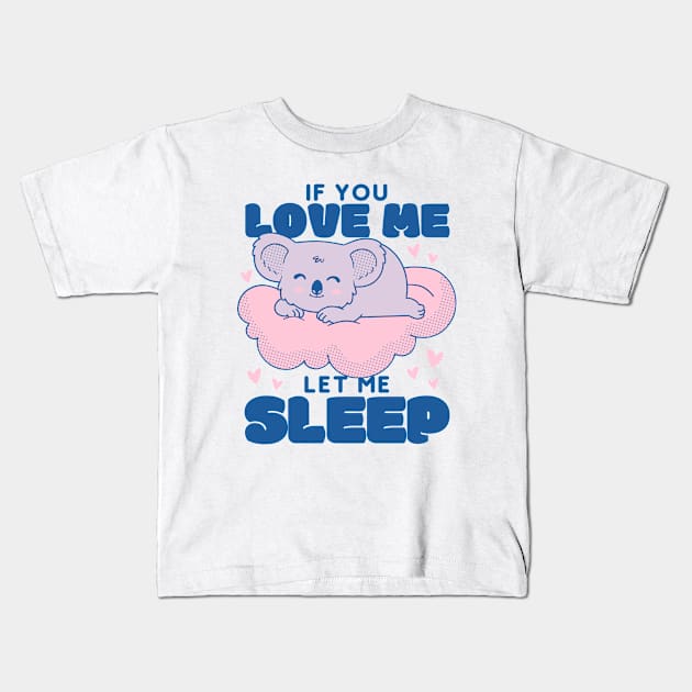 If You Love Me Let Me Sleep Kids T-Shirt by Bruno Pires